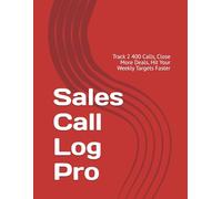 Sales Call Log Pro: Track 2 400 Calls, Close More Deals, Hit Your Weekly Targets Faster