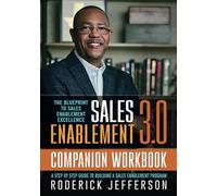 Sales Enablement 3.0 Companion Workbook: A Step-By-Step Guide To Building A Sales Enablement Program