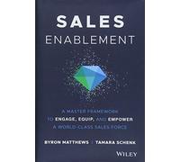 Sales Enablement: A Master Framework to Engage, Equip, and Empower a World-Class Sales Force