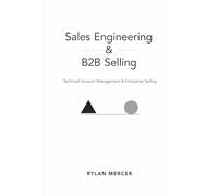 Sales Engineering & B2B Selling: Technical Account Management & Enterprise Selling: 10