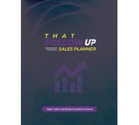 Sales Follow-Up Master Sales Planner: Professional Sales Journal & Tracker | Outsell, Outperform, Outearn | Your Blueprint To Sales Dominance (90 Days)