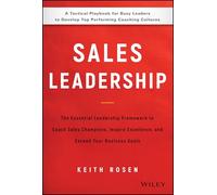 Sales Leadership: The Essential Leadership Framework to Coach Sales Champions, Inspire Excellence, and Exceed Your Business Goals