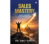 Sales Mastery: From Ordinary to Extraordinary