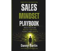 Sales Mindset Playbook: BUILD DISCIPLINE, MASTER YOUR MIND, ELEVATE YOUR RESULTS