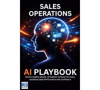 Sales Operations AI Playbook: Extract Insights Quickly, Strengthen Forecast Accuracy, and Boost Sales Performance with Confidence
