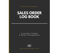 Sales Order Management Log Book: A Professional Register for Tracking Customer Orders and Client Sales Records