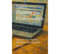 Sales Planner for Professionals: Organize Your Pipeline. Maximize Your Potential.