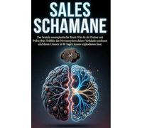 Sales Schamane - Trainer-Handbuch: Der brutale neuroplastische Reset: Wie du als Trainer mit Psilocybin-Trüffeln das Nervensystem deiner Verkäufer ... Umsatz in 90 Tagen massiv explodieren lässt.