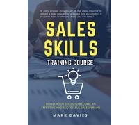 SALES SKILL TRAINING PROGRAM: Boost Your Skills to Become an Effective and...