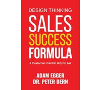 Sales Success Formula Design Thinking: A Customer-Centric Way to Sell