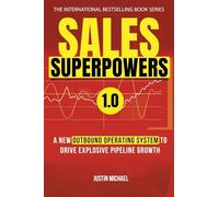 Sales Superpowers: A New Outbound Operating System To Drive Explosive Pipeline Growth: 1