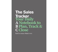 Sales Tracker & Deal Logbook for Closers: Your daily notebook to Plan, Track and Close your Deals. Built for Closers. Made to Win