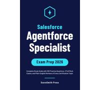 Salesforce Agentforce Specialist Exam Prep 2026: Complete Study Guide with 100 Practice Questions, 2 Full Mock Exams, and Plain-English Reviews of Every Certification Topic