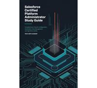 Salesforce Certified Platform Administrator Study Guide: Complete Exam Prep for Configuration, Automation, Data Management, and Agentforce