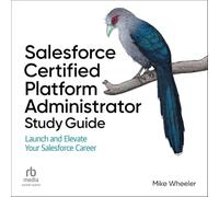 Salesforce Certified Platform Administrator Study Guide: Launch and Elevate Your Salesforce Career