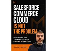 Salesforce Commerce Cloud Is Not the Problem: Real Lessons from Two Years Inside the Commere Cloud Team