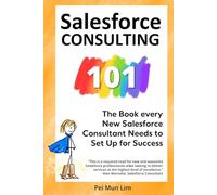 Salesforce Consulting 101: The Book every New Salesforce Consultant Needs to Set Up for Success