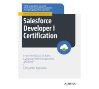 Salesforce Developer I Certification: Learn the Basics of Apex, Lightning Web Components, and Flow