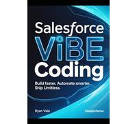 Salesforce Vibe Coding: Build Faster. Automate Smarter. Ship Limitless.