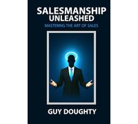 Salesmanship Unleashed: Mastering the Art of Sales