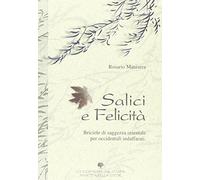 Salici e felicità. Briciole di saggezza orientale per occidentali indaffarati