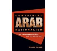 Salim Yaqub Containing Arab Nationalism (Tascabile) New Cold War History