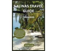 SALINAS TRAVEL GUIDE 2024-2025: Salinas Unbound: The Ultimate Guide to Discover Your Ecuadorian Summer Escape-Adventure, Relaxation, and Endless Sunshine Await!V