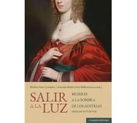 Salir a la luz: Mujeres a la sombra de los Austrias (siglos XVI-XVII)