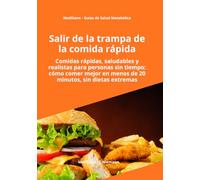 Salir de la trampa de la comida rapida: Cómo dejar los antojos, recuperar el control y comer mejor sin dietas extremas