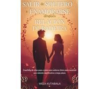 Salir de Soltero a Enamorarse, después Relación Duradeira: Coaching de citas paso a paso para solteros listos para construir una relación significativa a largo plazo.