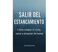 SALIR DEL ESTANCAMIENTO: Cómo romper el ciclo, sanar y empezar de nuevo