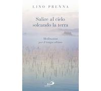 Salire al cielo solcando la terra. Meditazioni sul tempo ultimo
