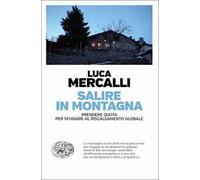 Libri Luca Mercalli - Salire In Montagna. Prendere Quota Per Sfuggire Al Riscald