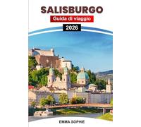 SALISBURGO GUIDA DI VIAGGIO 2026: Esplora gemme nascoste, attrazioni imperdibili, cultura locale, ristoranti, alloggi e itinerari indimenticabili per i turisti.