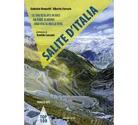 Salite d'Italia. Le 100 scalate in bici da fare almeno una volta nella vita