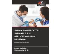 SALIVA, BIOMARCATORI SALIVARI E SUE APPLICAZIONI: UNA RASSEGNA: La saliva e i suoi biomarcatori
