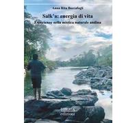 Salk'a: energia di vita. Esperienze nella mistica naturale andina