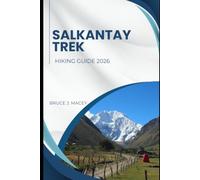 SALKANTAY TREK HIKING GUIDE 2026