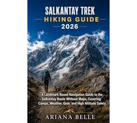 SALKANTAY TREK HIKING GUIDE 2026: A Landmark Based Navigation Guide to the Salkantay Route Without Maps, Covering Camps, Weather, Gear, and High Altitude Safety