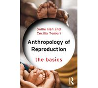 Sallie Han Cecília Tomori Anthropology of Reproduction: The Basics (Tascabile)