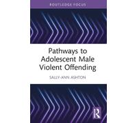 Sally-Ann Ashton Pathways to Adolescent Male Violent Offending (Tascabile)