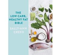 Sally-Ann Creed The Low-Carb, Healthy Fat Bible (Tascabile)