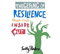 Sally Baker The Getting of Resilience from the Inside Out (Tascabile)