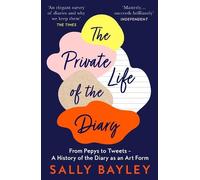 Sally Bayley The Private Life of the Diary (Tascabile)