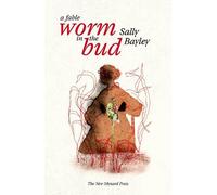 Sally Bayley Worm in the bud (Tascabile)