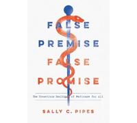 Sally C. Pipes False Premise, False Promise (Tascabile)