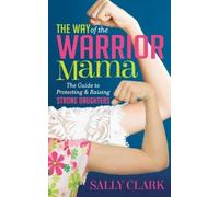 Sally Clark The Way of the Warrior Mama (Tascabile)