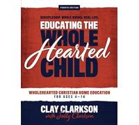 Sally Clarkson Clay Clarkson Educating the Wholehearted Child (Tascabile)