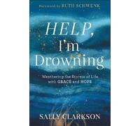 Sally Clarkson Help, I`m Drowning - Weathering the Storms of (Copertina rigida)
