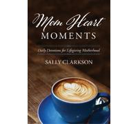 Sally Clarkson Mom Heart Moments (Tascabile)